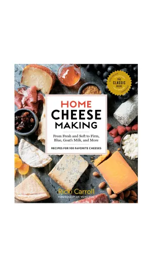 Home Cheese Making: Recipes for 100 Favorite Cheeses
