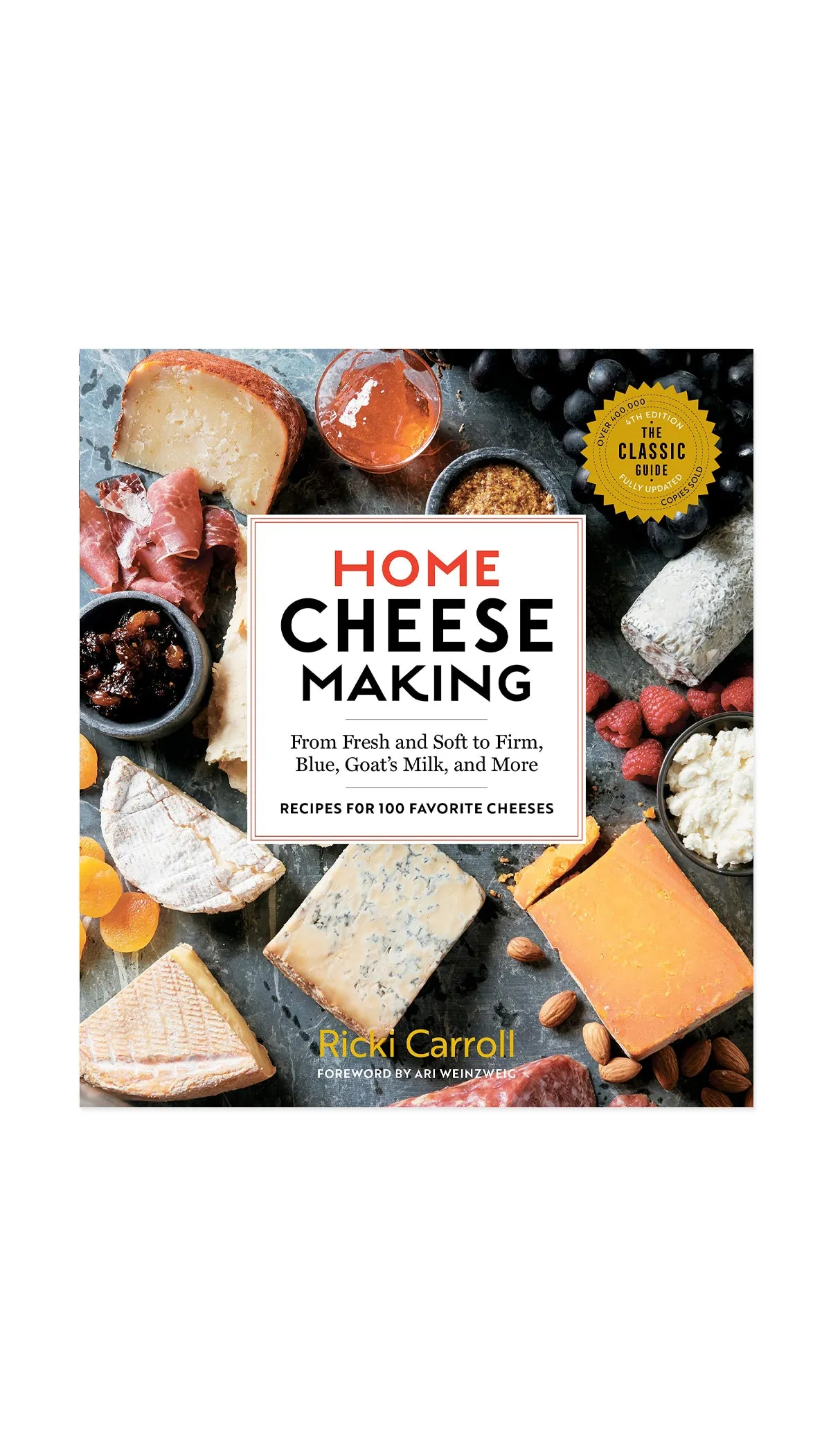 Home Cheese Making: Recipes for 100 Favorite Cheeses